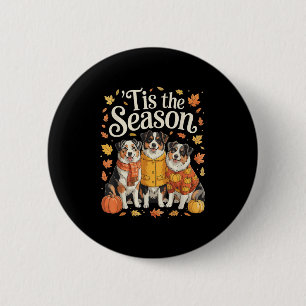 Tis The Season Australian Shepherd Fall Autumn Pum Button