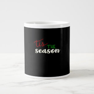 Tis The Season Classic Funny Quote Giant Coffee Mug