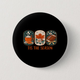 Tis The Season Football Game Day, Fall Autumn Button