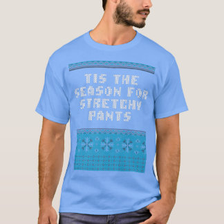 Tis the Season for Stretchy Pants Christmas Party T-Shirt