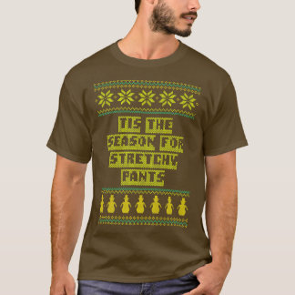 Tis the Season for Stretchy Pants Christmas Party T-Shirt