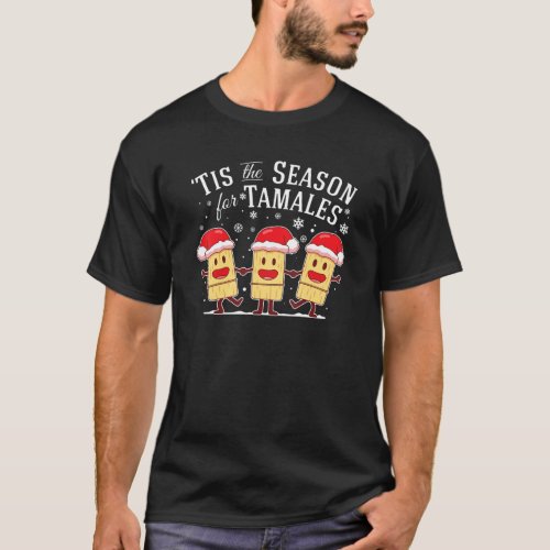 Tis The Season For Tamales Christmas Funny Mexican T_Shirt