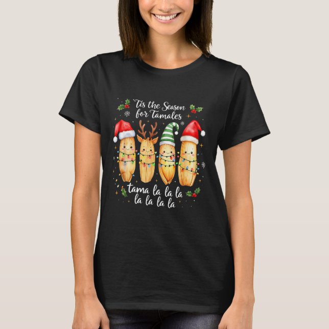 Tis The Season For Tamales Mexican Christmas Tamal T-Shirt (Front)
