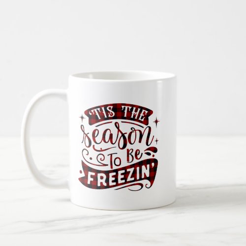 Tis the Season Funny Winter Saying Christmas Snow  Coffee Mug