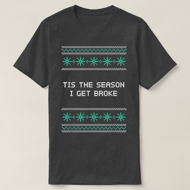 Tis the Season I Get Broke Christmas Shopaholic Xm T-Shirt (Design Front)