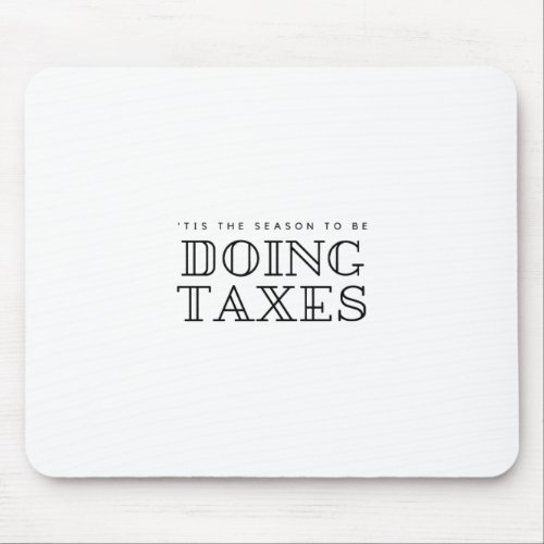 Tis The Season To Be Doing Taxes Filing Holiday H Mouse Pad