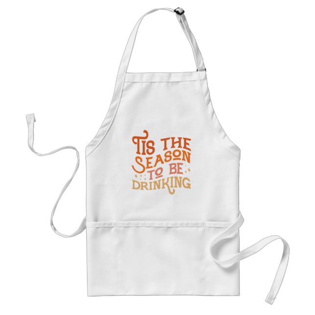 Tis the Season to Be Drinking Funny Holiday Design Adult Apron (Front)