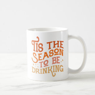Tis the Season to Be Drinking Funny Holiday Design Coffee Mug