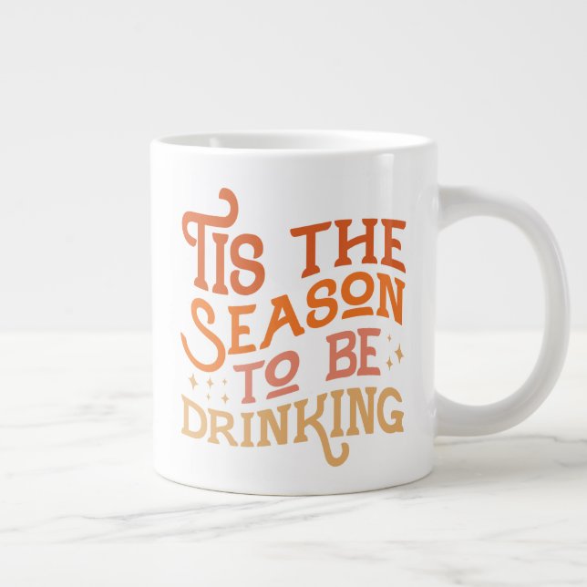 Tis the Season to Be Drinking Funny Holiday Design Giant Coffee Mug (Right)