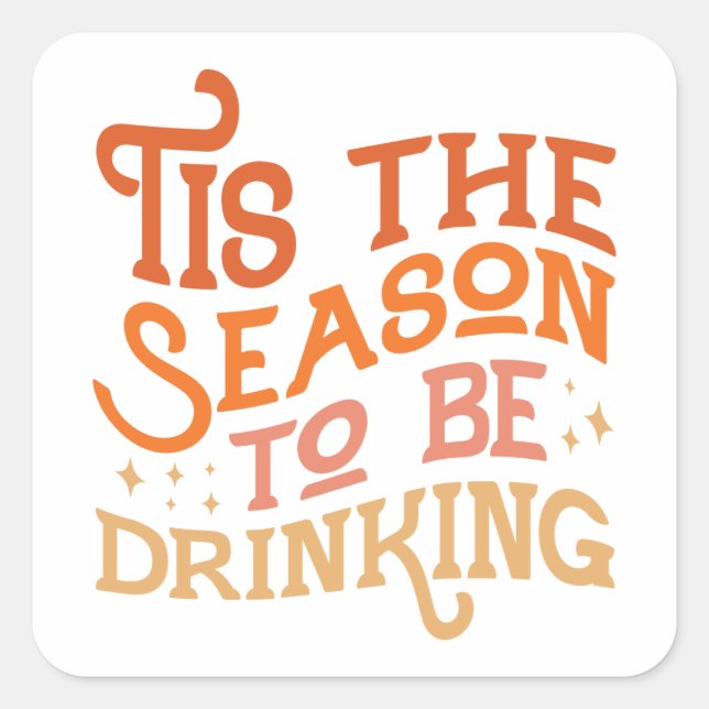 Tis the Season to Be Drinking Funny Holiday Design Square Sticker (Front)