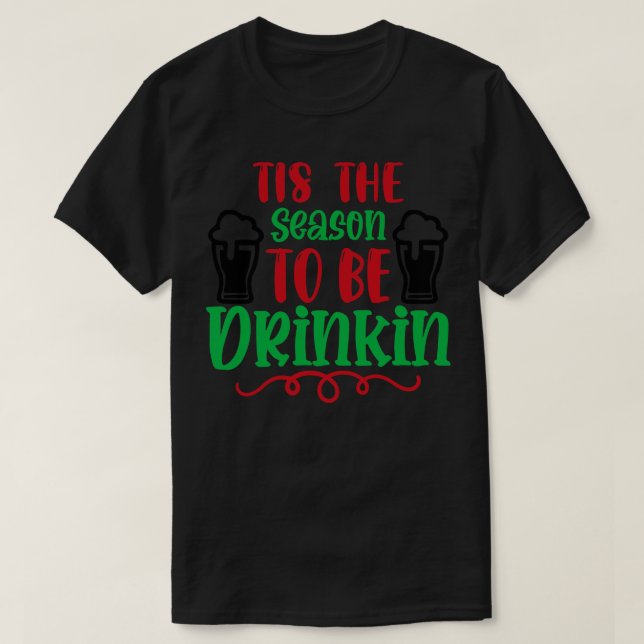Tis the Season to Be Drinking T-Shirt (Design Front)