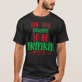Tis the Season to Be Drinking T-Shirt