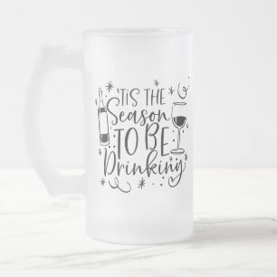 Tis the Season To Be Drinking XMAS Humor Frosted Glass Beer Mug