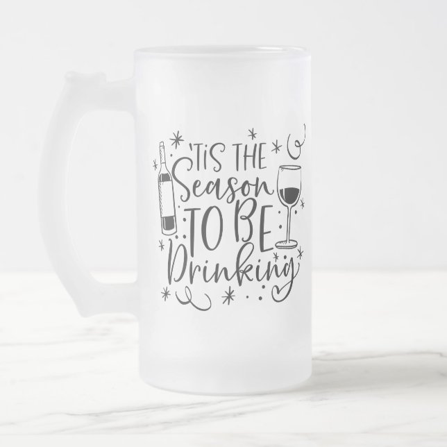 Tis the Season To Be Drinking | XMAS Humor Frosted Glass Beer Mug (Left)