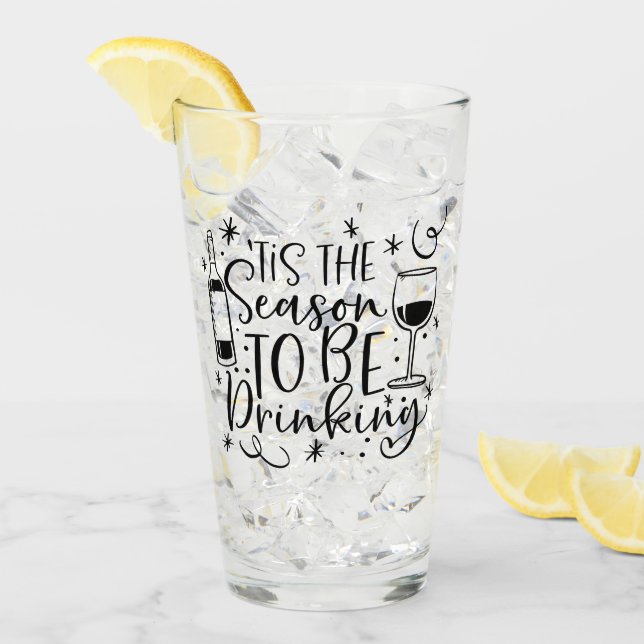 Tis the Season To Be Drinking | XMAS Humor Glass (Front Ice)