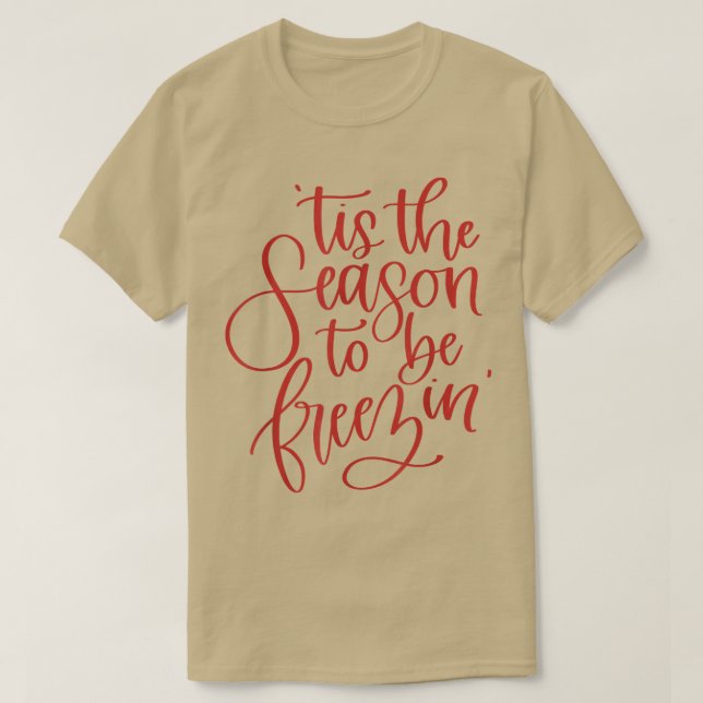 Tis The Season To Be Freezin Funny Christmas1510  T-Shirt (Design Front)