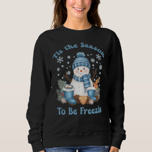 Tis the Season To Be Freezin Sweatshirt