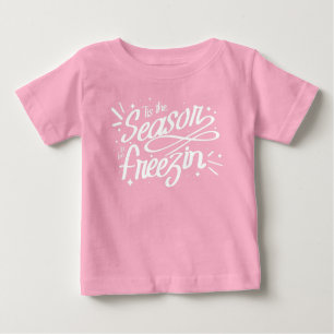 Tis The Season To be Freezin Winter Christmas Baby T-Shirt