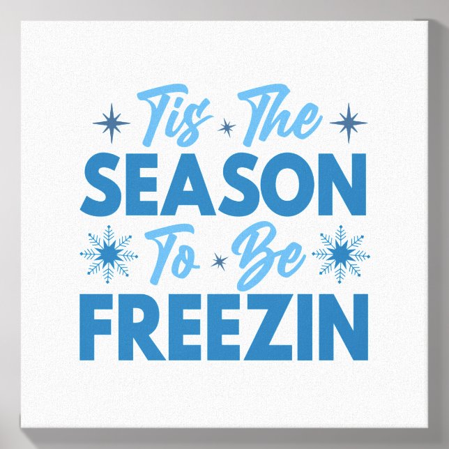 Tis the Season to Be Freezin - Winter Fun Canvas Photo Tile (Front Set)