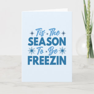 Tis the Season to Be Freezin - Winter Fun Card