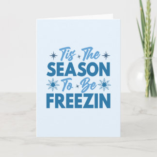 Tis the Season to Be Freezin - Winter Fun Card