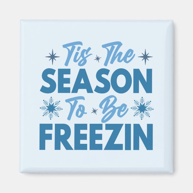 Tis the Season to Be Freezin - Winter Fun Magnet (Front)