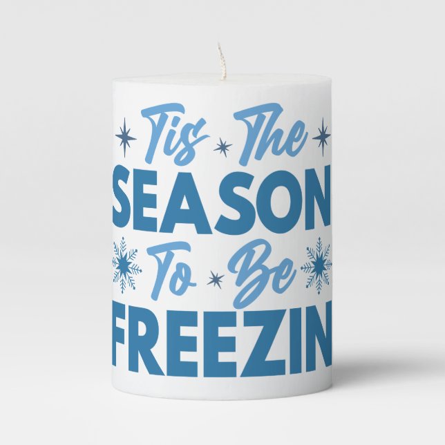 Tis the Season to Be Freezin - Winter Fun Pillar Candle (Front)