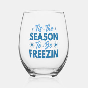 Tis the Season to Be Freezin - Winter Fun Stemless Wine Glass