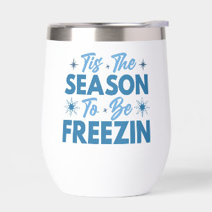 Tis the Season to Be Freezin - Winter Fun Thermal Wine Tumbler