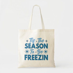 Tis the Season to Be Freezin - Winter Fun Tote Bag