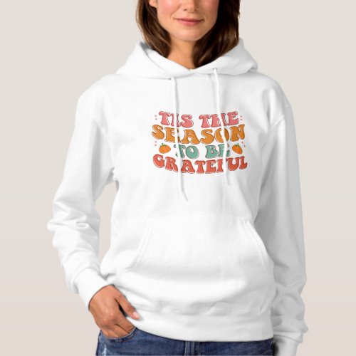 Tis The Season To Be Grateful Thanksgiving Hoodie