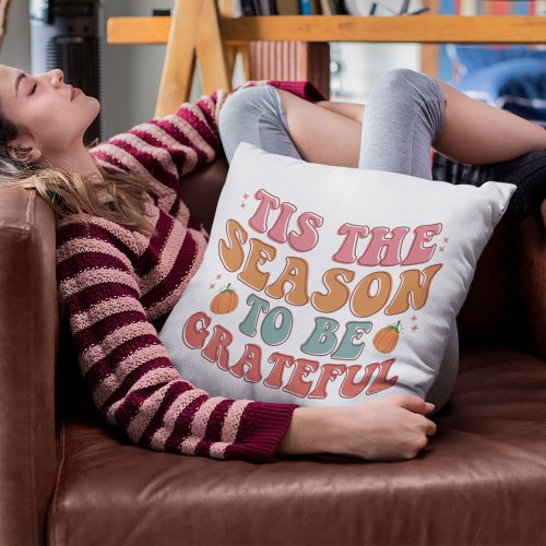 Tis The Season To Be Grateful Thanksgiving Throw Pillow