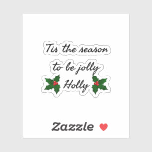 Tis The Season To Be Holly  Sticker