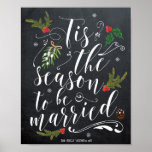 Tis the Season to be married wedding sign<br><div class="desc">A "Tis the season to be married" typography design poster/sign for your wedding or bridal shower!  Easy to edit or delete the text fields shown with your names and date. Lots of other designs in this collection such as invitations,  tags and greeting cards.</div>