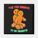 Tis The Season To Be Naughty Funny Gingerbread Chr Magnet