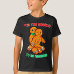 Tis The Season To Be Naughty Funny Gingerbread Chr T-Shirt