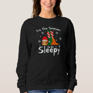 Tis The Season To Be Sleepy For Christmas Season  Sweatshirt