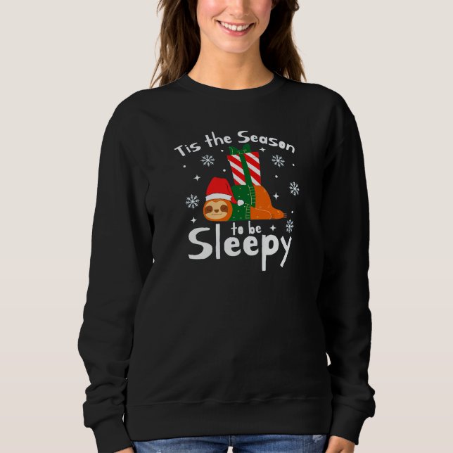 Tis The Season To Be Sleepy For Christmas Season  Sweatshirt (Front)