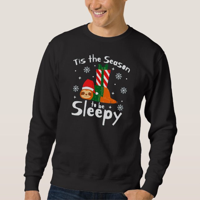 Tis The Season To Be Sleepy For Christmas Season  Sweatshirt (Front)