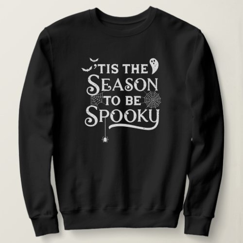 Tis the Season to be Spooky Black Sweatshirt