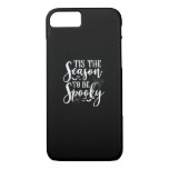 Tis The Season To Be Spooky Halloween Funny Graphi iPhone 8/7 Case