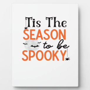 Tis The Season To Be Spooky Plaque