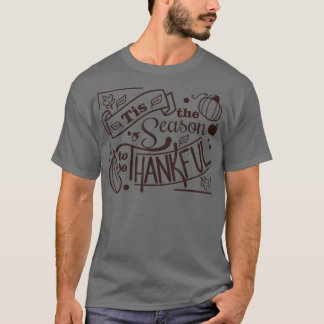 Tis The Season To Be Thankful Thanksgiving Fun Mom T-Shirt