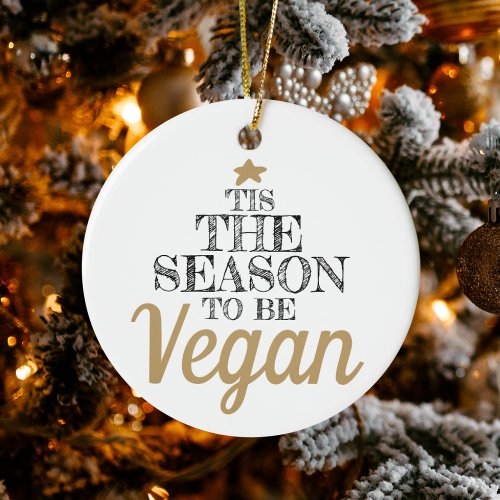 Tis the season to be Vegan black and gold text Ceramic Ornament