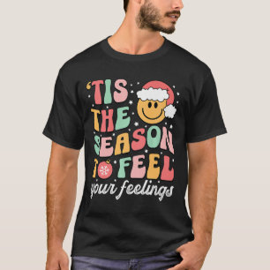 Tis The Season To Feel Your Feeling School Psychol T-Shirt