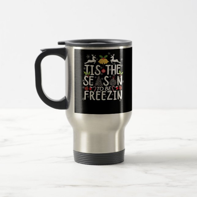 Tis The Season To Freezin Minimal Clean Travel Mug (Left)
