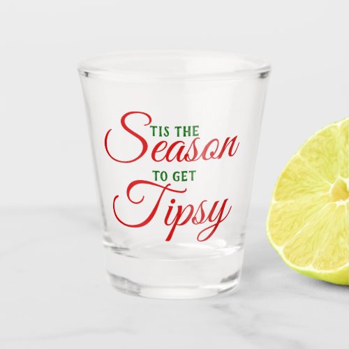 Tis The Season To Get Tipsy Shot Glass