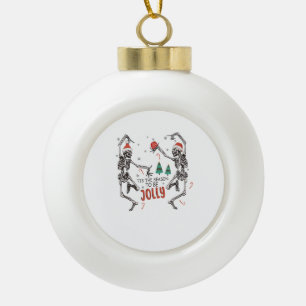 Tis The Season To Jolly Funny Christmas Skeleton D Ceramic Ball Christmas Ornament