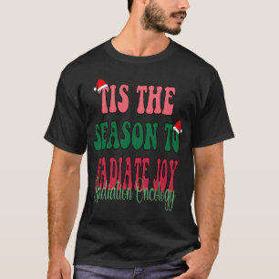 Tis The Season To Radiate Joy Radiation Oncology T-Shirt