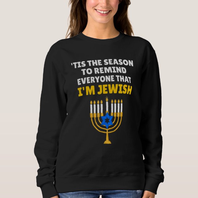 Tis The Season To Remind Everyone That Im Jewish H Sweatshirt (Front)
